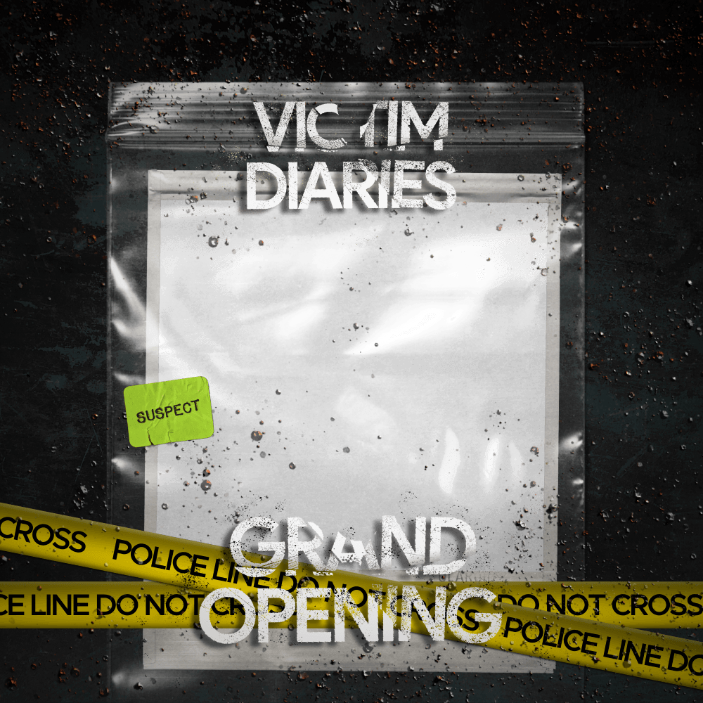 VICTIM DIARIES GRAND OPENING!