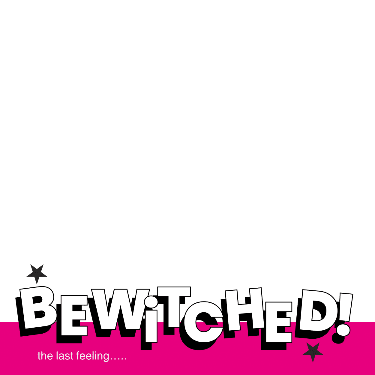 Bewitched: last feeling! 