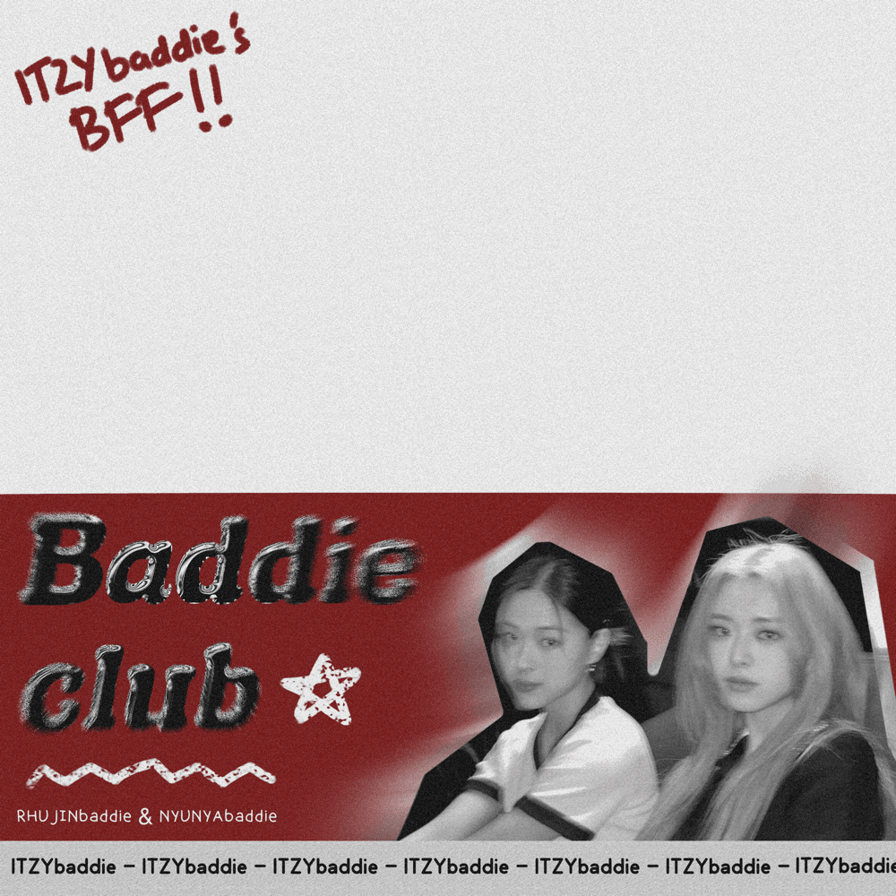 ITZYbaddie’s BFF!