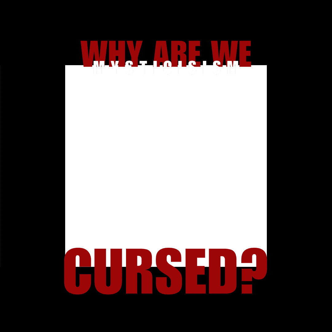 Why are we cursed?