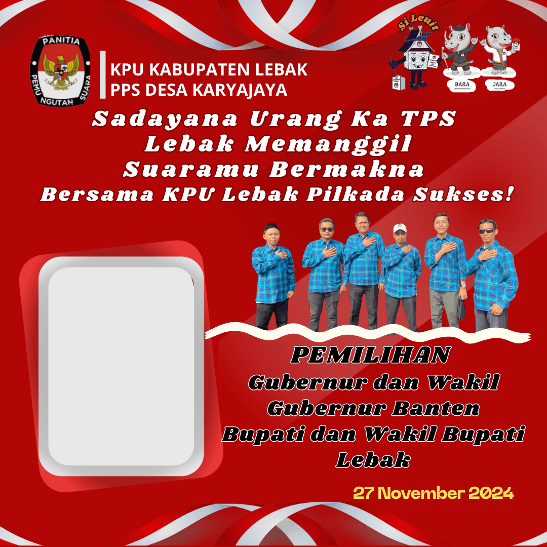 Wawar PPS Karyajaya "Ayo! Datang ke TPS. Lebak memanggil suaramu bermakna"