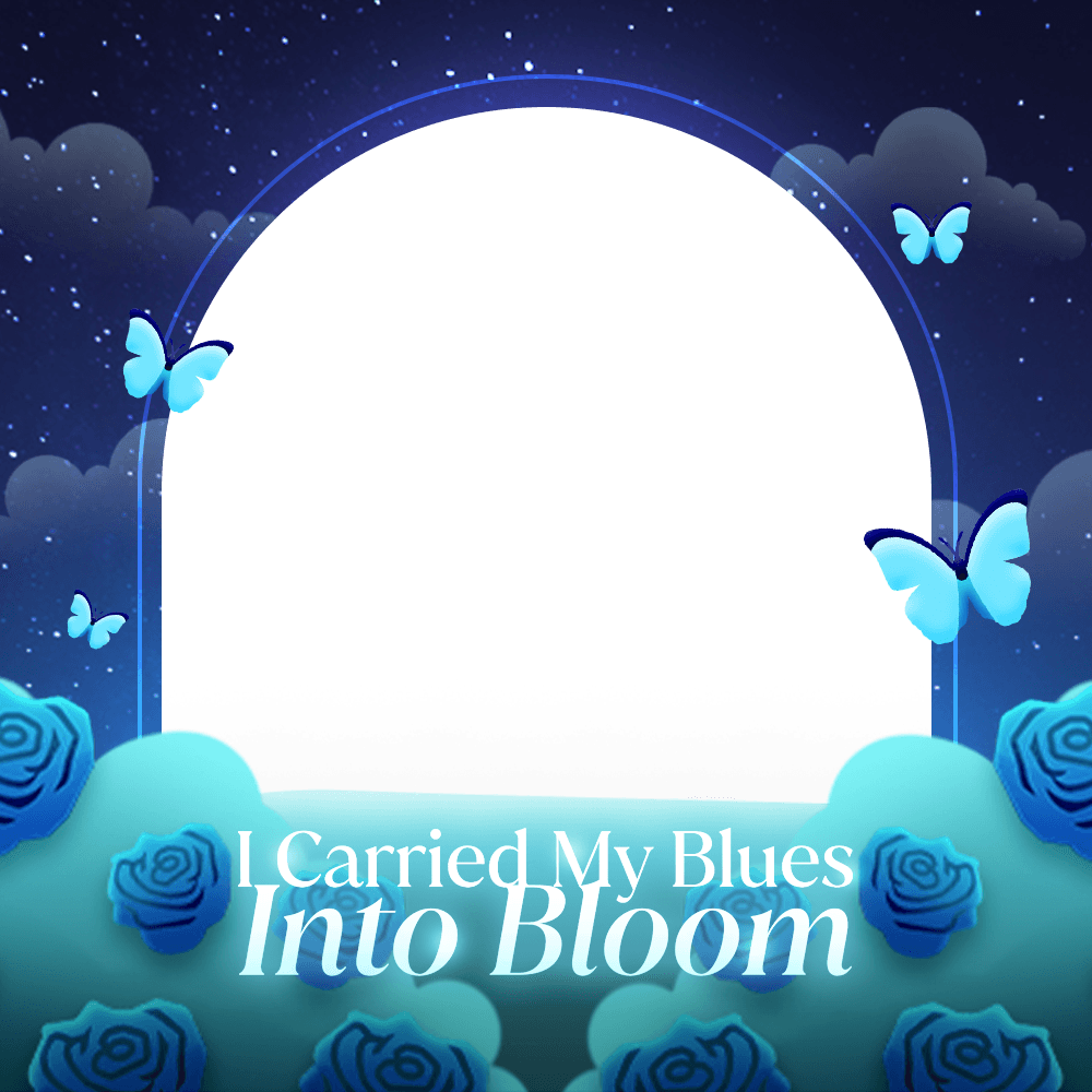 I Carried My Blues Into Bloom 🌹💙