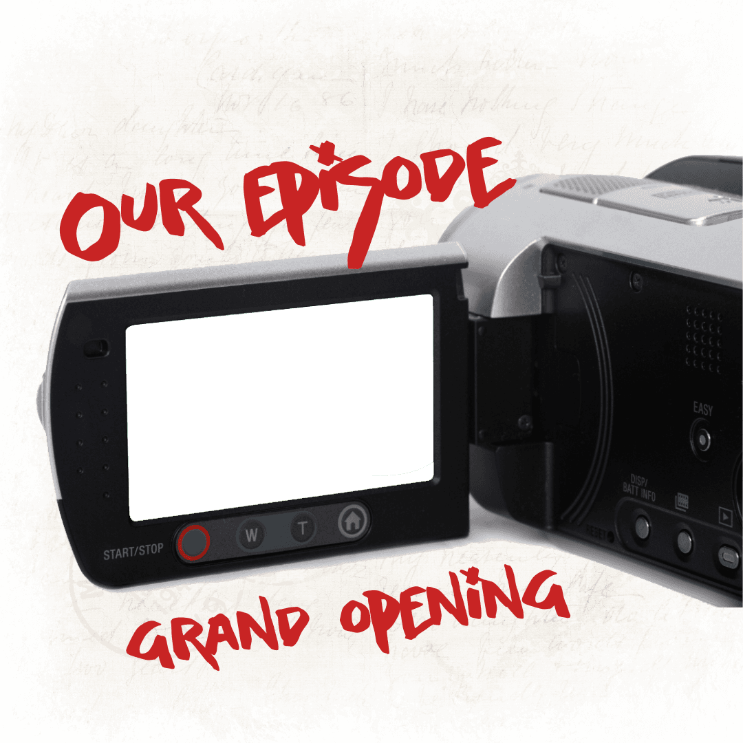 Our Episode Grand Opening