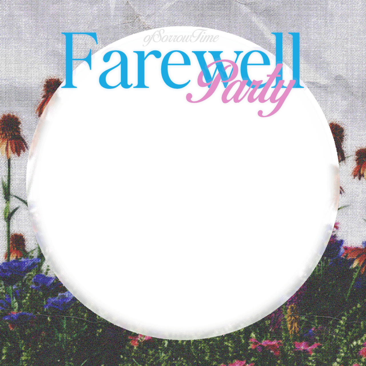 ofSorrowTime FAREWELL PARTY