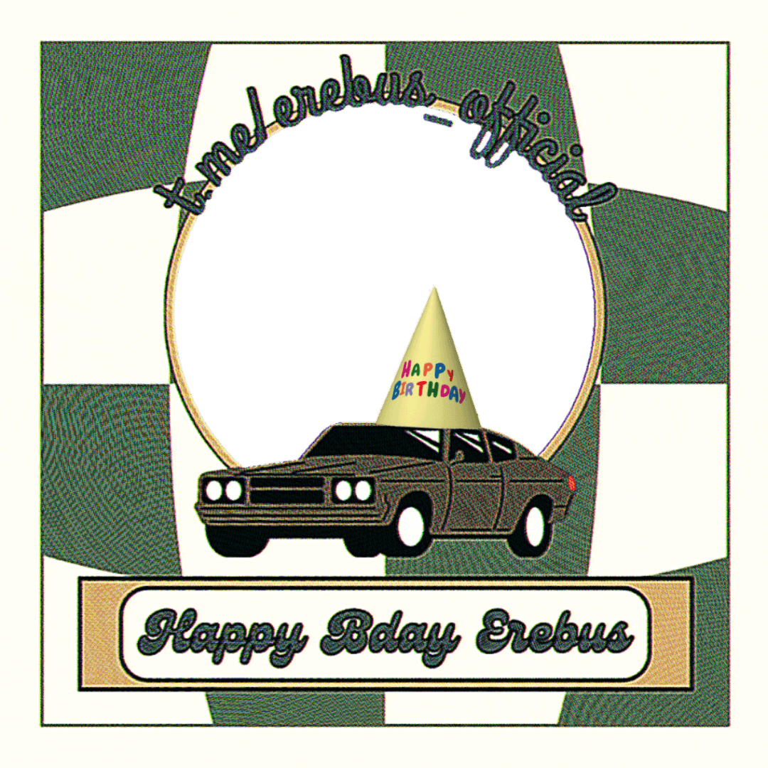 HAPPY BDAY EREBUS